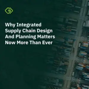 Why Integrated Supply Chain Design And Planning Matters Now More Than Ever Whitepaper
