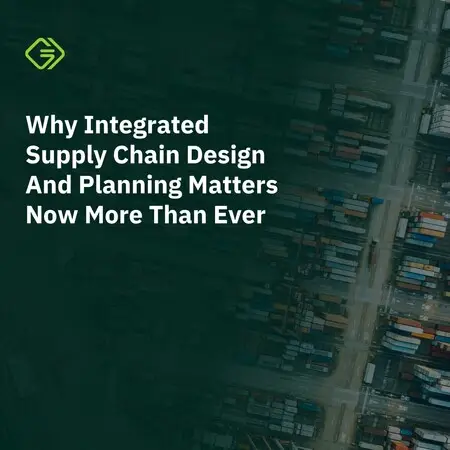 Why Integrated Supply Chain Design And Planning Matters Now More Than Ever Whitepaper